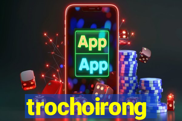 trochoirong