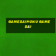 Gamebainohu Game Bài