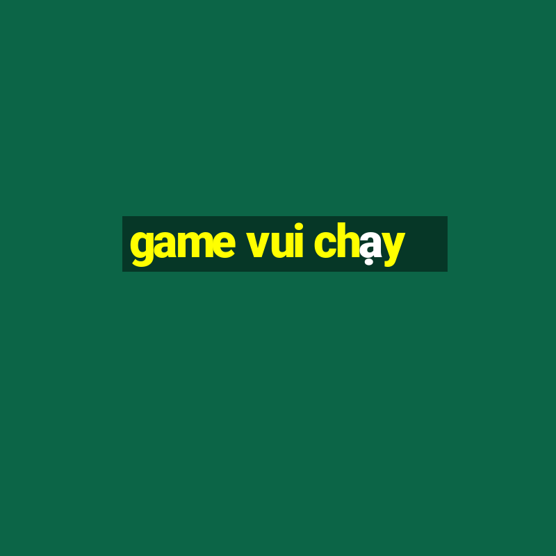 game vui chạy