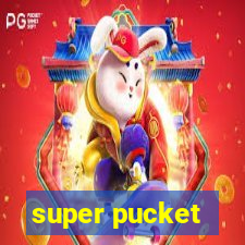 super pucket