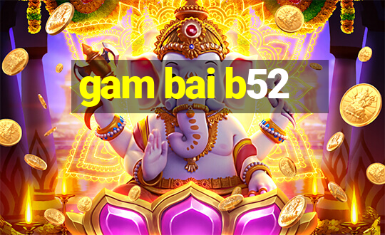 gam bai b52