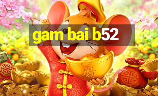 gam bai b52