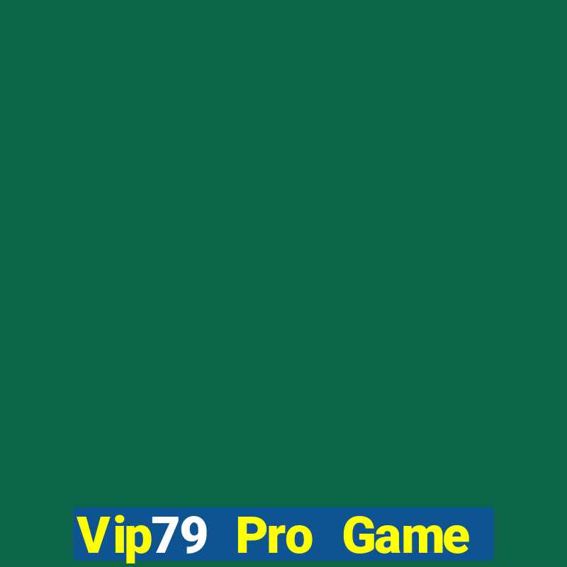 Vip79 Pro Game Bài Nổ Hũ Uy Tín