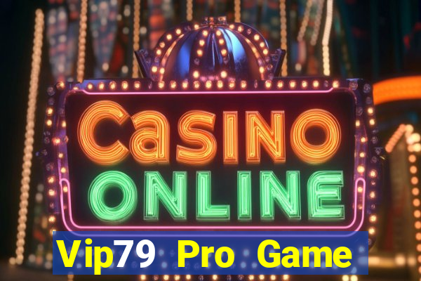 Vip79 Pro Game Bài Nổ Hũ Uy Tín