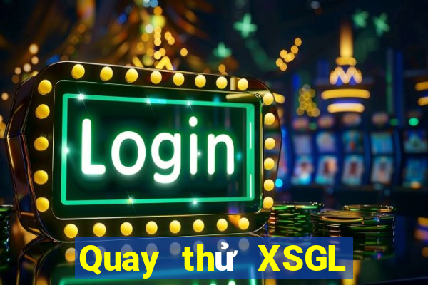 Quay thử XSGL ngày 14