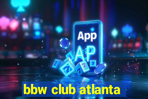 bbw club atlanta