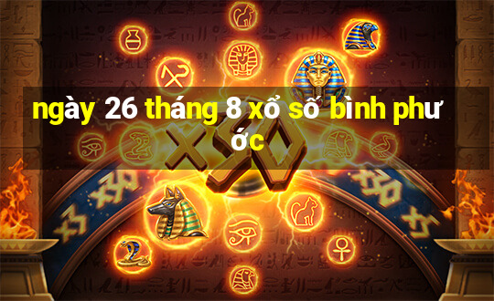 ngày 26 tháng 8 xổ số bình phước