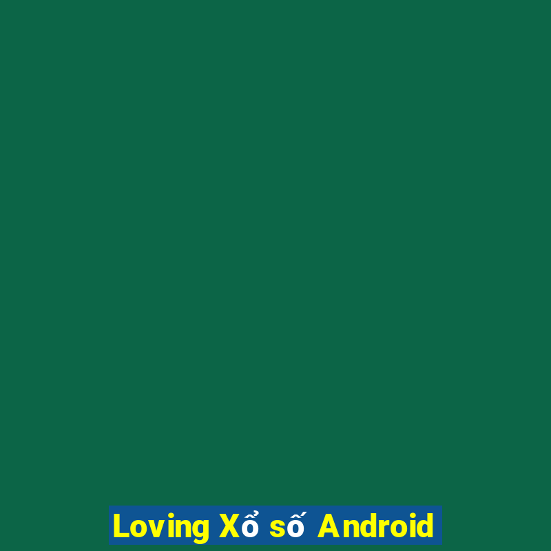 Loving Xổ số Android