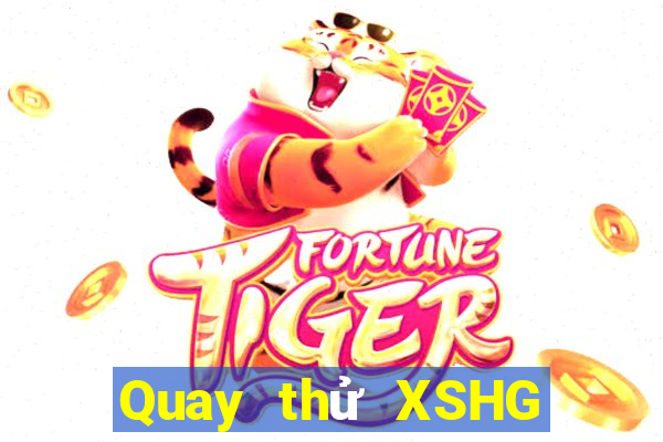 Quay thử XSHG hôm nay