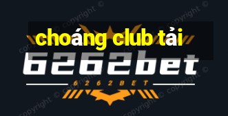 choáng club tải