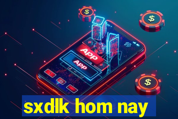 sxdlk hom nay