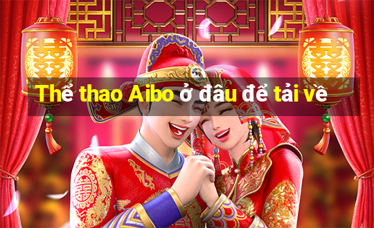 Thể thao Aibo ở đâu để tải về