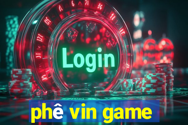 phê vin game