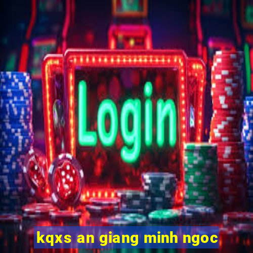 kqxs an giang minh ngoc