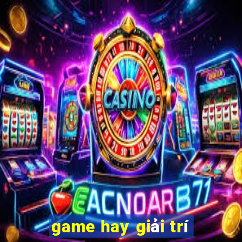 game hay giải trí