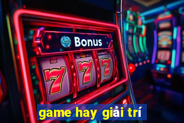 game hay giải trí