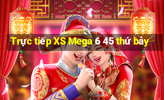 Trực tiếp XS Mega 6 45 thứ bảy