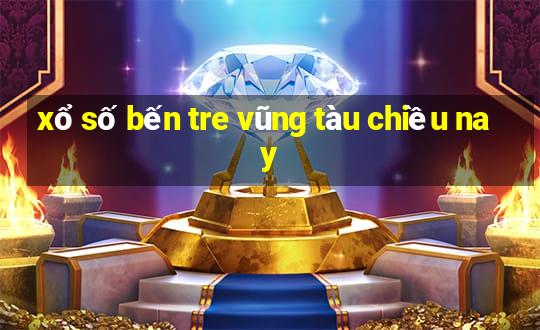 xổ số bến tre vũng tàu chiều nay