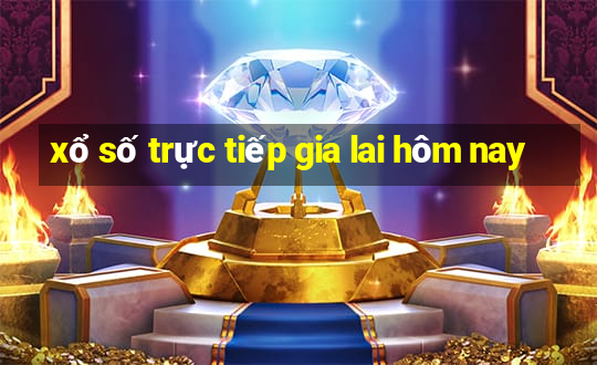 xổ số trực tiếp gia lai hôm nay