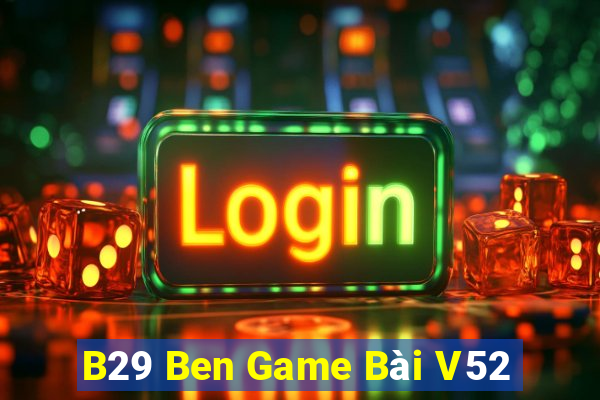 B29 Ben Game Bài V52