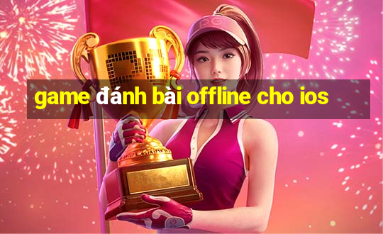 game đánh bài offline cho ios