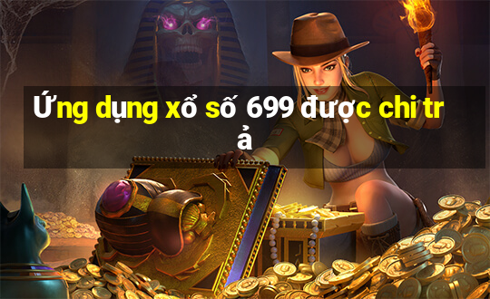 Ứng dụng xổ số 699 được chi trả