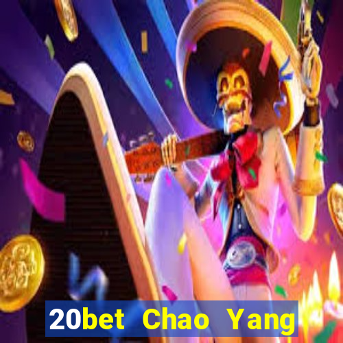 20bet Chao Yang Jijie mạt chược