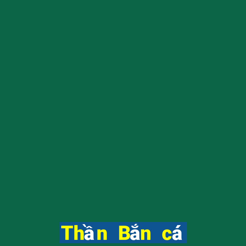 Thần Bắn cá chính hãng