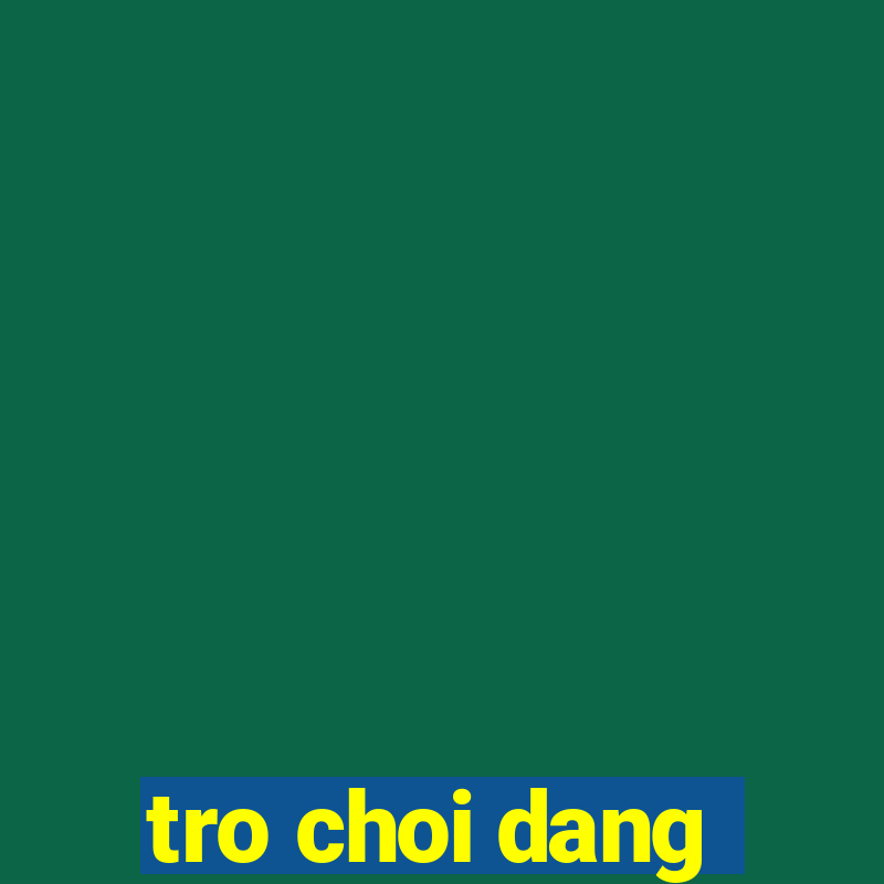 tro choi dang