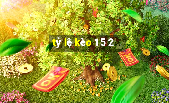 tỷ lệ kèo 1 5 2