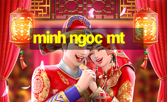 minh ngoc mt