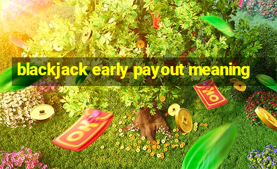 blackjack early payout meaning