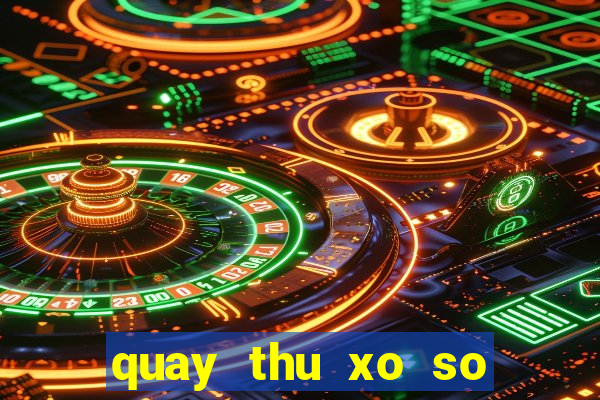 quay thu xo so quang tri