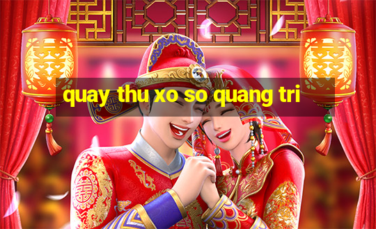 quay thu xo so quang tri