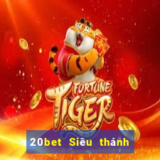 20bet Siêu thánh đăng nhập