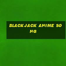 blackjack anime song