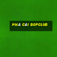 Nhà Cái Bopclub