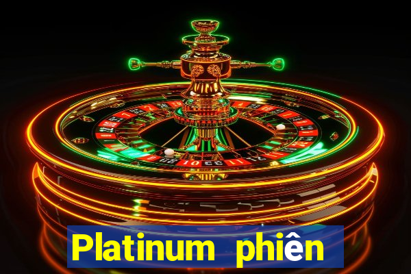 Platinum phiên bản mới nhất