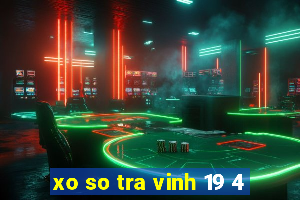 xo so tra vinh 19 4