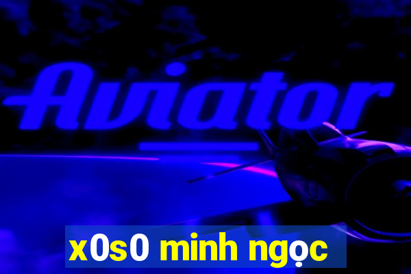 x0s0 minh ngọc