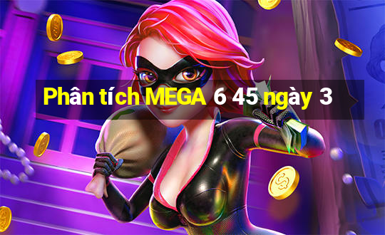 Phân tích MEGA 6 45 ngày 3