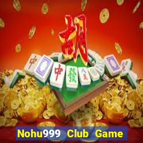 Nohu999 Club Game Bài Lá