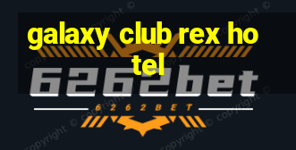 galaxy club rex hotel