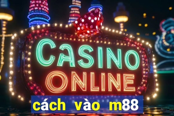 cách vào m88 không bị chặn