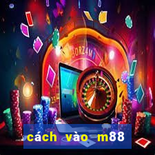 cách vào m88 không bị chặn