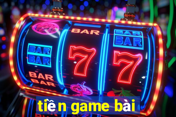 tiền game bài