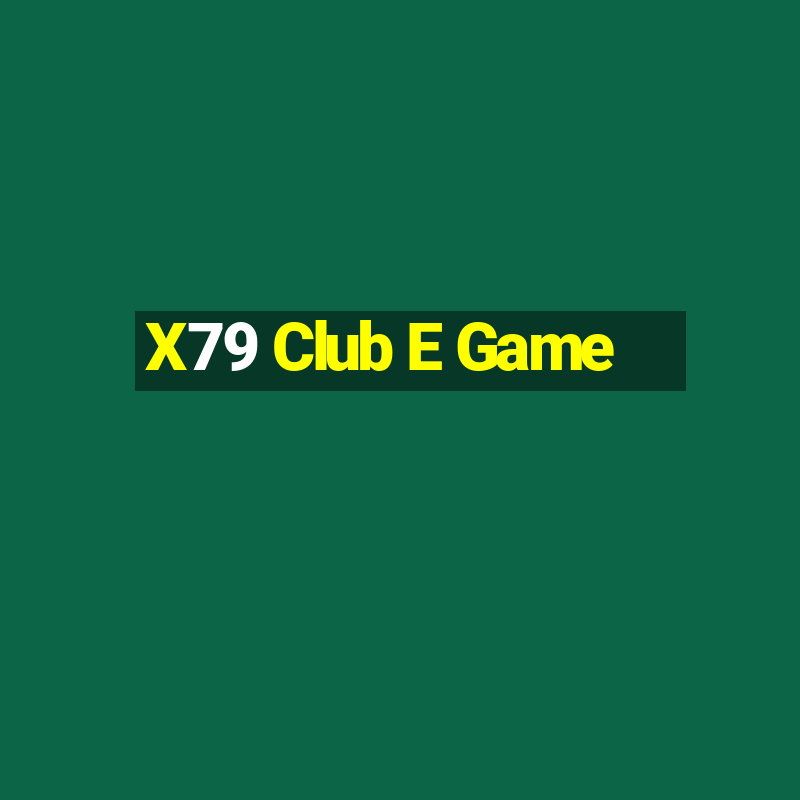 X79 Club E Game