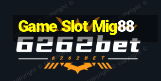 Game Slot Mig88