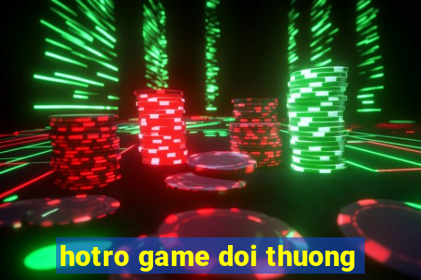 hotro game doi thuong