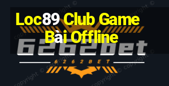 Loc89 Club Game Bài Offline